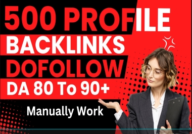 i will create 500 dofollow profile backlinks da 80 to 90 plus manually work