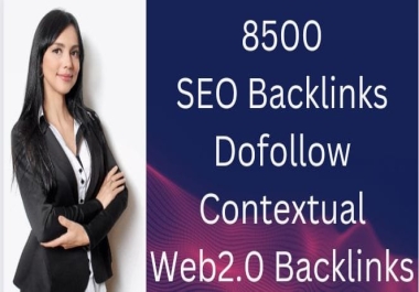 8500 SEO Backlinks Dofollow Contextual Web 2.0 Backlinks DA 60+