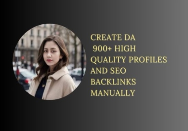 Create DA 900+ High Quality SEO Profile Backlinks Manually