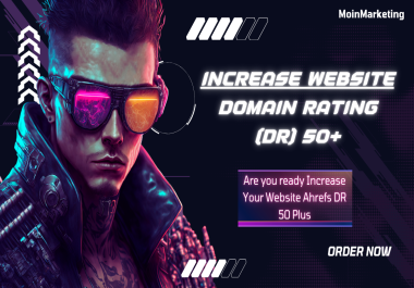 Increase Your Website Ahrefs DR 50+ With Powerful Links