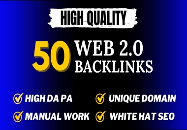 Get 50 Powerful High Quality Web 2.0 SEO Backlinks to Boost Your Website Ranking