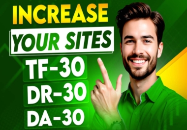 Increase MOZ DA 30, Ahref DR 30 TF 30 Safely Of Your Website