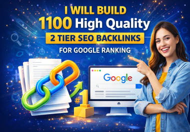 I Will Build 1100 High Quality 2 Tier SEO Backlinks For Google Ranking