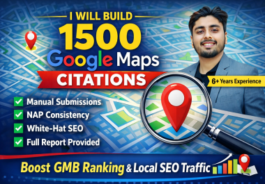 I Will Build 1500 Manual Google Maps Citations to Boost GMB Ranking & Local SEO Traffic
