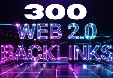 Boost Google Rankings with 300 Powerful Web 2.0 Backlinks