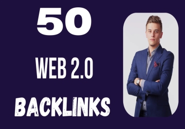 Boost Your Rankings with 50 High-Quality Web 2.0 Backlinks
