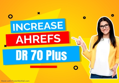 I will increase website Ahrefs DR 70 plus guaranteed