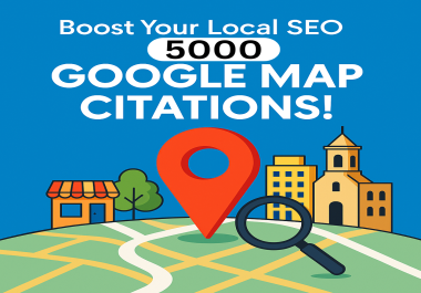 5000 Local SEO with High-Quality Google Maps Citations for your local business