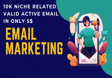 I will do collect 10K niche Related valid active email list.