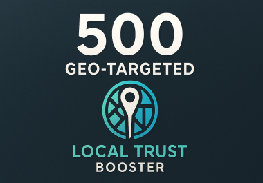 500 Geo Targeted Trust Signals for Local Google Visibility