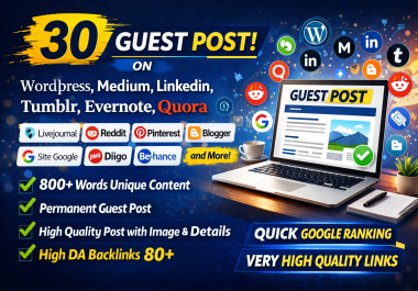 30 Guest Posts on WordPress,  Medium,  Linkedin,  Tumblr, Evernote,  Quora, Livejournal, Reddit DA80+ Sites