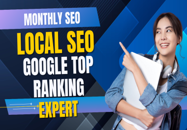 I will be your monthly local SEO expert for top google ranking