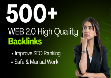 I Will Create 500+ High Quality Web 2.0 Backlinks DA 40+ For Your Google Rankings