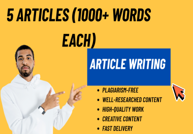 I Will Write 5 Articles 1000+ Words Each - SEO Optimized,  High-Quality Blog & Content Writing
