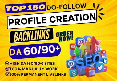 I will provide 150 profile creation backlinks with Da 60/90+ for SEO boost