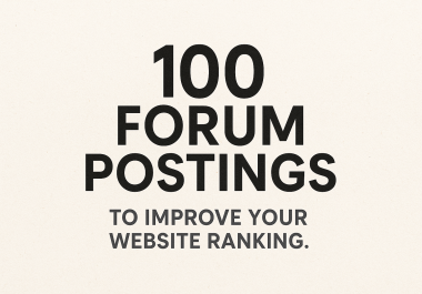 i will create 100 high quality forum posting to improve your website ranking
