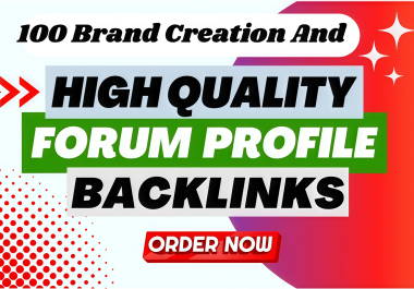 create 100 forum profiles and brand creation backlinks