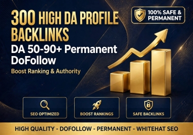I Will Create 300 High DA Profile Backlinks DA 50-90+ Permanent DoFollow For Google Ranking