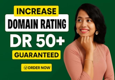 Increase Ahrefs DR to 50 with High Quality Backlinks Safe and Guaranteed