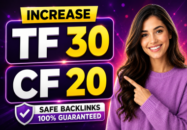 Increase Trust Flow TF 30+ and Citation Flow CF 20+ with Safe Backlinks