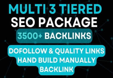 Multi 3 Tiered 3500 dofollow and Quality Hand Build Manually Backlinks
