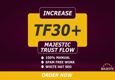I will Increase majestic Trust Flow TF 30+ to improve ranking