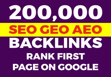I will build 200,000 powerful SEO,  GEO and AEO backlinks to your ranking fast