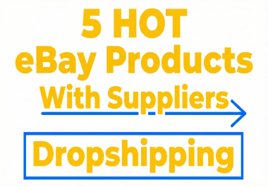 I will find 5 hot eBay dropshipping products with suppliers