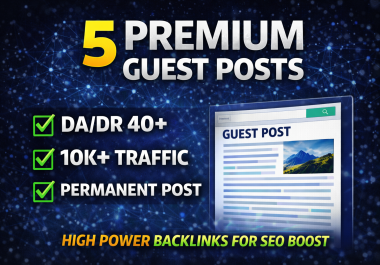 Publish 5 Premium guest posts on high traffic sites