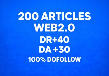 200 High-Quality Web 2.0 Articles DR 40+ DA 30+ 100 Dofollow Backlinks