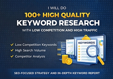 I will do 100+ high quality keyword research with low competition and high traffic