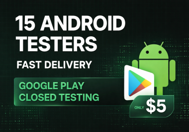 15 Android Testers for Google Play Closed Testing Fast Delivery