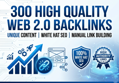 I will build 300 high quality web 2.0 backlinks with unique content and white hat SEO