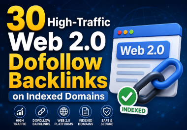 Create 30 High-Traffic Web 2.0 Dofollow Backlinks on Indexed Domains