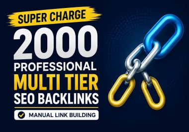 Super charge 2000 Professional Multi Tier SEO Backlinks with Manual Link Building