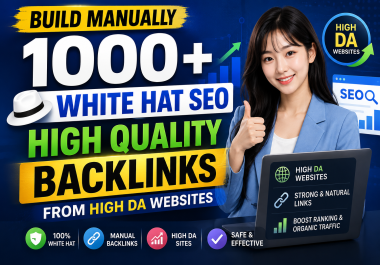 Build Manually 1000+ White Hat SEO High Quality Backlinks from High DA Websites