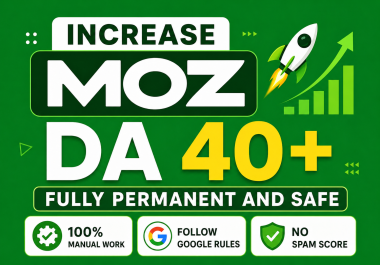 Increase Domain Authority Moz DA 40+ PA 30+ using safe Method