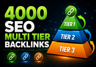 4000 Powerful Multi-Tier SEO Backlinks to Skyrocket Your Google Rankings