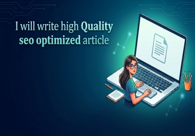 I will write high Quality seo optimized article