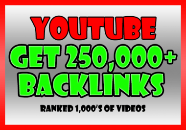 Build 250,000 backlinks to your YouTube video for SEO ranking