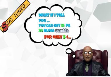 What if I tell you. You can get 12 PA 30 OR MORE TUMBLR DOMAINS. ONLY