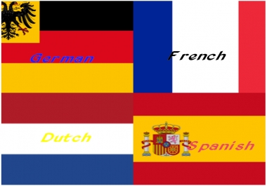 Translate French,  Dutch,  German,  Spanish to English and vice versa
