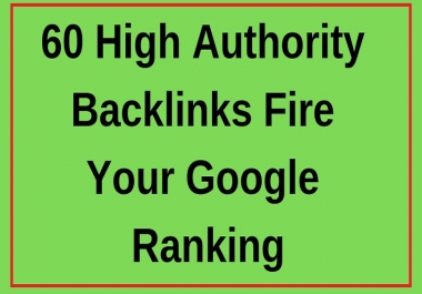 60 Top Quality Authority Backlinks Fire your Google Ranking