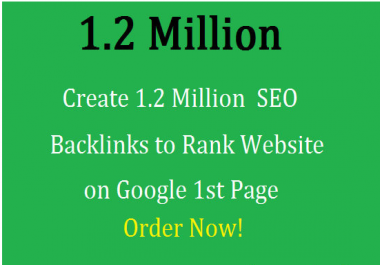 Create 1.2 million seo backlinks rank website on google