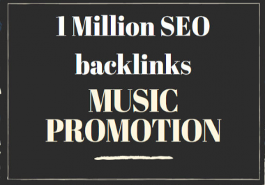 create 1 million SEO backlinks for music promotion