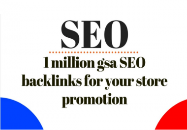 Build 1 million High Quality gsa SEO backlinks