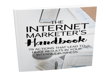 The Internet Marketer Handbooks -79 Actions that lead to huge results In Your Internet Business