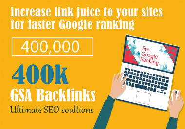 400,000 GSA For Increase Link Juice and For Faster Index on Google,  Ultimate SEO Solution