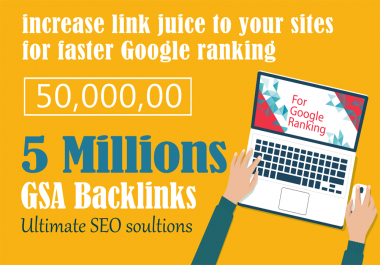 5 Million GSA Backlinks For Faster Google Ranking